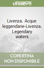 Livenza. Acque leggendarie-Livenza. Legendary waters libro
