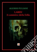 Larry. Il cammino della follia libro