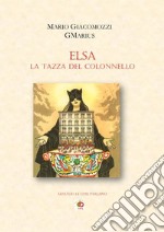 Elsa, la tazza del colonnello. Quando le cose parlano libro