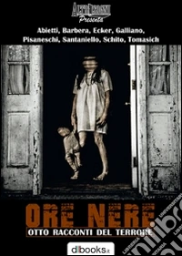 Ore nere. Otto racconti del terrore libro
