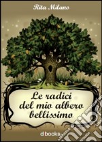 Le radici del mio albero bellissimo libro