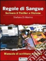 Regole di sangue. Scrivere il thriller e l'azione libro