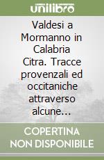 Valdesi a Mormanno in Calabria Citra. Tracce provenzali ed occitaniche attraverso alcune testimonianze storico-linguistiche libro