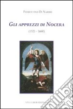 Gli apprezzi di Nocera (1521-1660). Ediz. illustrata libro