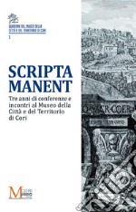 Scripta manent. Tre anni di conferenze e incontri al Museo della Città e del Territorio di Cori libro