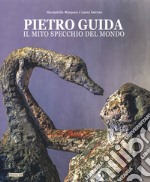 Pietro Guida. Il mito specchio del mondo