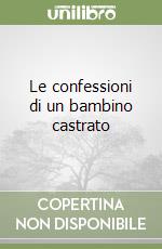 Le confessioni di un bambino castrato