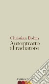 Autoritratto al radiatore libro