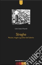 Streghe. Màcare, maghi e guaritori del Salento libro