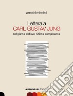 Lettera a Carl Gustav Jung nel giorno del suo 125mo compleanno libro