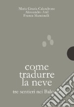 Come tradurre la neve. Tre sentieri nei Balcani