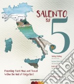 Salento by 5. Friendship, food, music, and travel within the heel of Italy's Boot