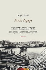 Mala Agapi. Nuove musiche d'amore e disamore nell'antica lingua greca del Salento. Ediz. italiana e greca. Con CD-Audio libro