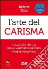 L'arte del carisma. Strumenti pratici per aumentare il proprio potere personale. 4 DVD libro