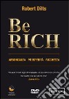 Be rich. Abbondanza-Prosperità-Ricchezza. DVD libro di Dilts Robert