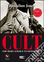 Cult. Come creare e guidare il tuo gruppo di adepti. Con CD-ROM libro