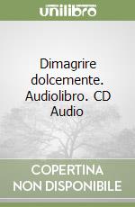 Dimagrire dolcemente. Audiolibro. CD Audio