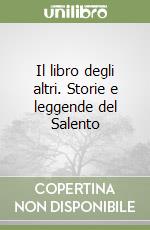 Il libro degli altri. Storie e leggende del Salento libro