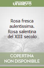 Rosa fresca aulentissima. Rosa salentina del XIII secolo