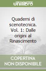 Quaderni di scenotecnica. Vol. 1: Dalle origini al Rinascimento libro