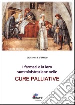 I farmaci e le vie di somministrazione nelle cure palliative libro