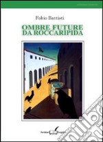 Ombre future da Roccaripida libro