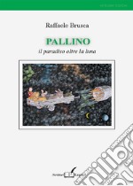 Pallino. Il paradiso oltre la luna libro