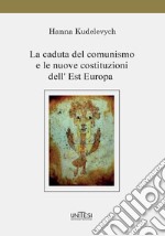 La caduta del comunismo e le nuove costituzioni dell'Est Europa libro