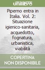 Piperno entra in Italia. Vol. 2: Situazione igienico-sanitaria, acquedotto, fognatura, urbanistica, viabilità libro