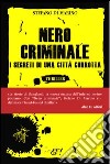 Nero criminale. I segreti di una città corrotta libro