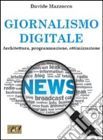 Giornalismo digitale. Architettura, programmazione, ottimizzazione