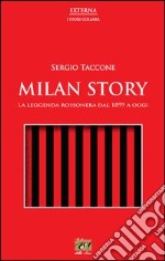 Milan story. La leggenda rossonera dal 1899 a oggi libro