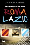 La grande storia dei derby Roma-Lazio libro