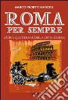 Roma per sempre. Storie quotidiane della città eterna libro