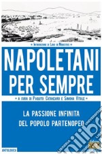 Napoletani per sempre. La passione infinita del popolo partenopeo libro