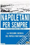 Napoletani per sempre. La passione infinita del popolo partenopeo libro