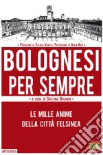 Bolognesi per sempre. Le mille anime della città felsinea libro