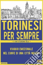 Torinesi per sempre. Viaggio emozionale nel cuore di una città magica libro