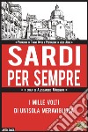 Sardi per sempre. I mille volti di un'isola meravigliosa libro