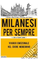 Milanesi per sempre. Viaggio emozionale nel cuore meneghino