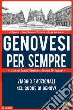 Genovesi per sempre. Viaggio emozionale nel cuore di Genova libro