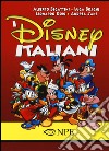 I Disney italiani. Ediz. illustrata libro