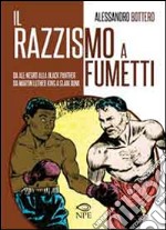 Il razzismo nei fumetti da All-Negro alla Black Panter, da Martin Luther King a Slam Dunk. Ediz. illustrata libro
