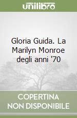 Gloria Guida. La Marilyn Monroe degli anni '70 libro