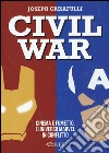 Civil war. Cinema e fumetto. L'universo Marvel in conflitto libro