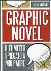 Il graphic novel. Il fumetto spiegato a mio padre libro