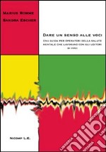 Dare un senso alle voci. Una guida per operatori della salute mentale che lavorano con gli uditori di voci