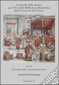 Il mondo delle donne nei libri della biblioteca biomedica dell'Università di Firenze. Ediz. illustrata libro