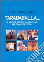 Tarabaralla... La mia vita tra realtà e fantasia, tra romanzo e poesia libro