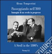 Passeggiando nell'800. Immagini di un secolo in progresso. Ediz. italiana e inglese libro